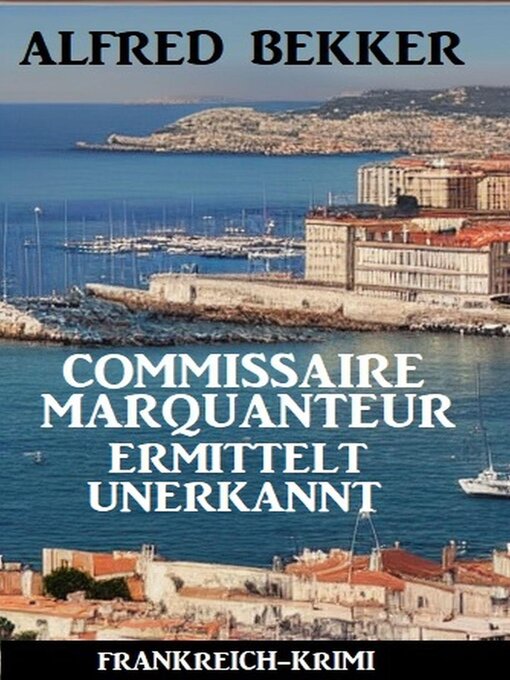 Title details for Commissaire Marquanteur ermittelt unerkannt by Alfred Bekker - Available
